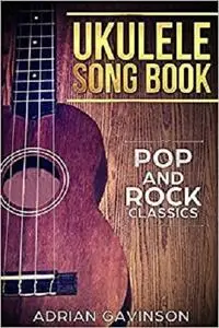 Ukulele Song Book: Pop and Rock Classics