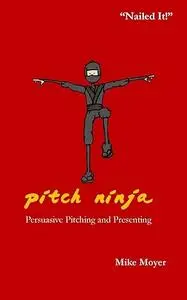 Pitch Ninja: Persuasive Pitching and Presenting