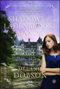«Shadows of Ladenbrooke Manor» by Melanie Dobson