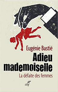 Adieu mademoiselle - La défaite des femmes - Eugenie Bastie