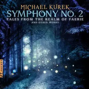 European Recording Orchestra - M. Kurek: Symphony No. 2 "Tales from the Realm of Faerie" & Other Works (2022) [24/48]