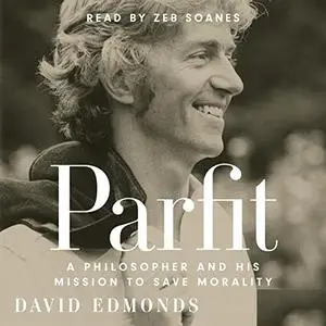 Parfit: A Philosopher and His Mission to Save Morality [Audiobook]