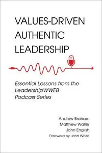 Values-Driven Authentic Leadership: Essential Lessons from the Leadership WWEB Podcast Series
