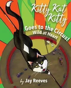 «Kitty Kat Kitty Goes to the Circus» by Jay Reeves