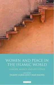 Women and Peace in the Islamic World: Gender, Agency and Influence