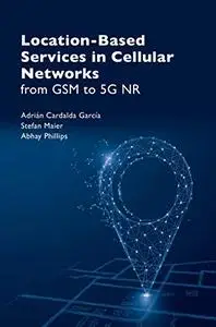 Location-Based Services in Cellular Networks: from GSM to 5G NR, 2nd Edition