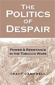 The Politics of Despair: Power and Resistance in the Tobacco Wars