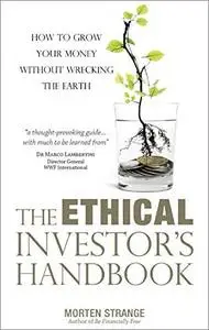 The Ethical Investor's Handbook: How to Grow Your Money Without Wrecking the Earth