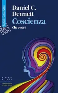 Daniel C. Dennett - Coscienza. Che cosa è