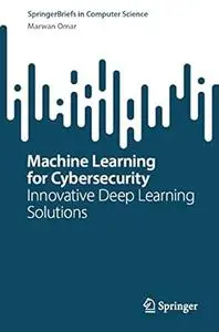 Machine Learning for Cybersecurity: Innovative Deep Learning Solutions (SpringerBriefs in Computer Science)