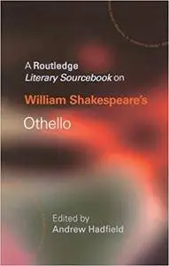 William Shakespeare's Othello: A Routledge Study Guide and Sourcebook (Repost)