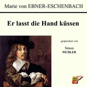 «Er lasst die Hand küssen» by Marie von Ebner-Eschenbach