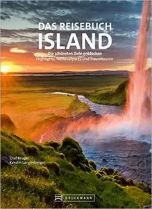 Das Reisebuch Island: Die schönsten Ziele entdecken – Highlights, Naturwunder und Traumtouren