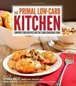 The Primal Low-Carb Kitchen: Comfort Food Recipes for the Carb Conscious Cook (Repost)