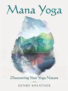 Mana Yoga: Discovering Your Yoga Nature