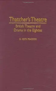 Thatcher's Theatre: British Theatre and Drama in the Eighties (Contributions in Drama and Theatre Studies)