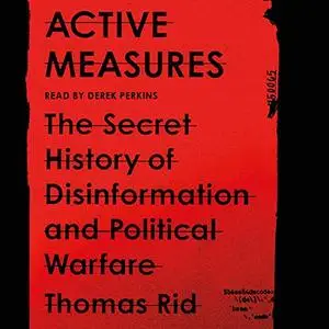Active Measures: The Secret History of Disinformation and Political Warfare [Audiobook]