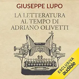 «La letteratura al tempo di Adriano Olivetti» by Giuseppe Lupo