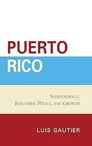 Puerto Rico: Independence, Industrial Policy, and Growth