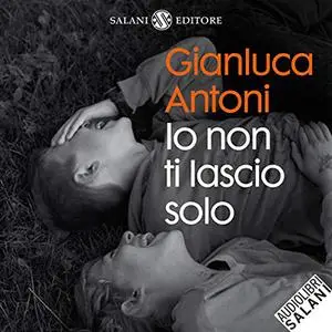 «Io non ti lascio solo» by Gianluca Antoni