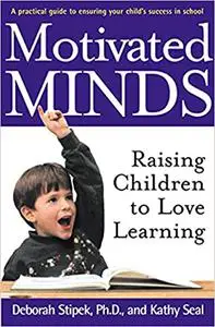 Motivated Minds: Raising Children to Love Learning