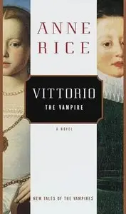 Vittorio the Vampire by Anne Rice