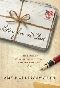 «Letters from the Closet: Ten Years of Correspondence That Changed My Life» by Amy Hollingsworth