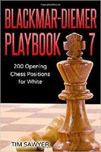 Blackmar-Diemer Playbook 7: 200 Opening Chess Positions for White (Chess Opening Playbook)