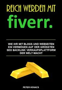 Reich mit Fiverr - Mit dem Blog oder der Webseite: Geld verdienen im Internet leicht gemacht