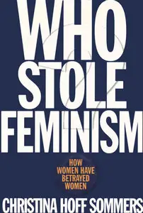 Christina Hoff Sommers, "Who Stole Feminism: How Women Have Betrayed Women"