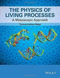 The Physics of Living Processes: A Mesoscopic Approach (repost)