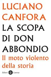 Luciano Canfora - La scopa di don Abbondio. Il moto violento della storia