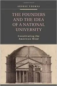 The Founders and the Idea of a National University: Constituting the American Mind