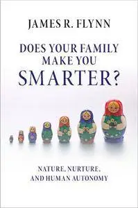 Does Your Family Make You Smarter? : Nature, Nurture, and Human Autonomy