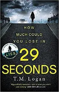 29 Seconds: If you loved LIES, try the new gripping twisty page-turner by T. M. Logan - you won't put it down...