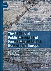 The Politics of Public Memories of Forced Migration and Bordering in Europe