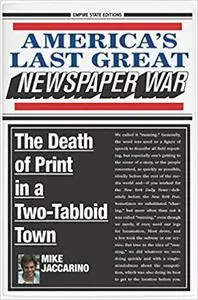 America's Last Great Newspaper War: The Death of Print in a Two-Tabloid Town