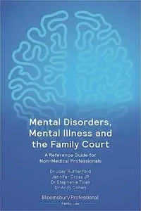 Mental Disorders, Mental Illness and the Family Court: A Reference Guide for Non-Medical Professionals