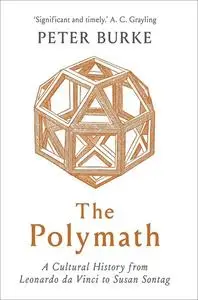 The Polymath: A Cultural History from Leonardo da Vinci to Susan Sontag