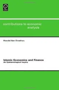 Islamic Economics and Finance: An Epistemological Inquiry (Contributions to Economic Analysis)