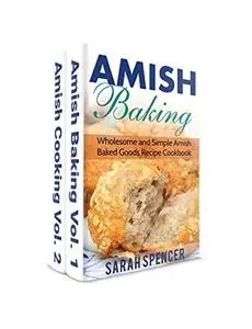 Amish Baking and Amish Cooking Box Set: Wholesome and Simple Amish Cooking and Baking Recipes