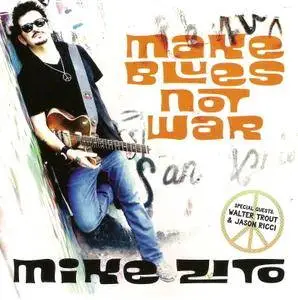 Mike Zito -  Make Blues Not War (2016)
