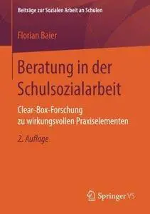 Beratung in der Schulsozialarbeit: Clear-Box-Forschung zu wirkungsvollen Praxiselementen