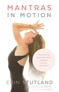 Mantras in Motion: Manifesting What You Want through Mindful Movement