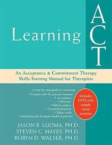 Learning ACT: An Acceptance and Commitment Therapy Skills-Training Manual for Therapists