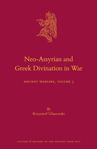 Neo-Assyrian and Greek Divination in War : Ancient Warfare, Volume 3