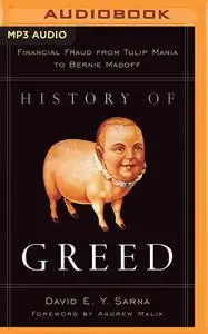 History of Greed: Financial Fraud from Tulip Mania to Bernie Madoff [Audiobook]