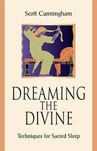 Dreaming the Divine: Techniques for Sacred Sleep (Repost)