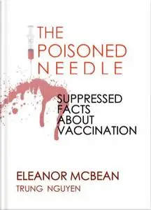 The Poisoned Needle: Suppressed Facts About Vaccinations