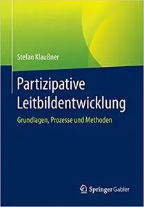 Partizipative Leitbildentwicklung: Grundlagen, Prozesse und Methoden (Repost)